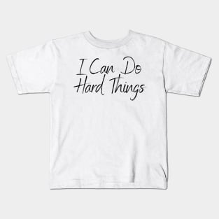 I Can Do Hard Things - Inspiring and Motivational Quotes Kids T-Shirt